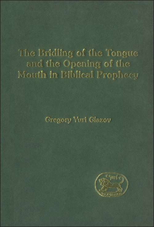 Book cover of The Bridling of the Tongue and the Opening of the Mouth in Biblical Prophecy (The Library of Hebrew Bible/Old Testament Studies)
