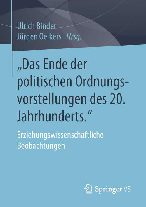 Book cover of „Das Ende der politischen Ordnungsvorstellungen des 20. Jahrhunderts.": Erziehungswissenschaftliche Beobachtungen (1. Aufl. 2020)
