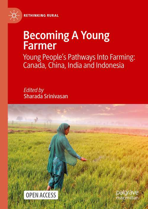Book cover of Becoming A Young Farmer: Young People’s Pathways Into Farming: Canada, China, India and Indonesia (1st ed. 2024) (Rethinking Rural)