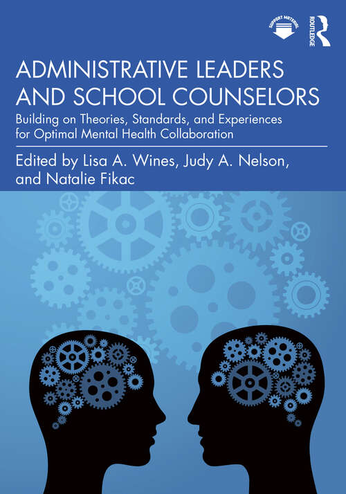Book cover of Administrative Leaders and School Counselors: Building on Theories, Standards, and Experiences for Optimal Mental Health Collaboration