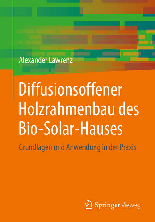 Book cover of Diffusionsoffener Holzrahmenbau des Bio-Solar-Hauses: Grundlagen und Anwendung in der Praxis (1. Aufl. 2020)
