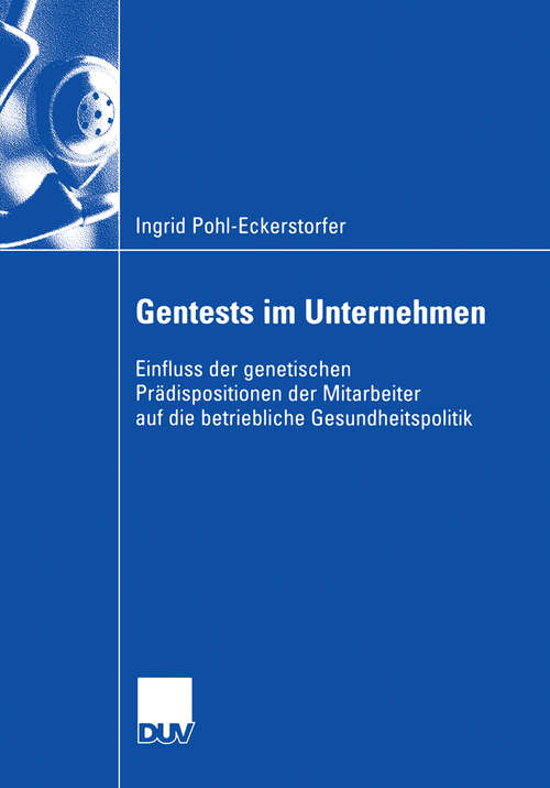 Book cover of Gentests im Unternehmen: Einfluss der genetischen Prädispositionen der Mitarbeiter auf die betriebliche Gesundheitspolitik (2006)