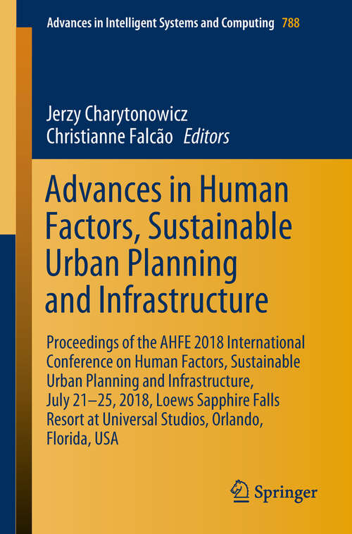 Book cover of Advances in Human Factors, Sustainable Urban Planning and Infrastructure: Proceedings of the AHFE 2018 International Conference on Human Factors, Sustainable Urban Planning and Infrastructure, July 21-25, 2018, Loews Sapphire Falls Resort at Universal Studios, Orlando, Florida, USA (Advances in Intelligent Systems and Computing #788)