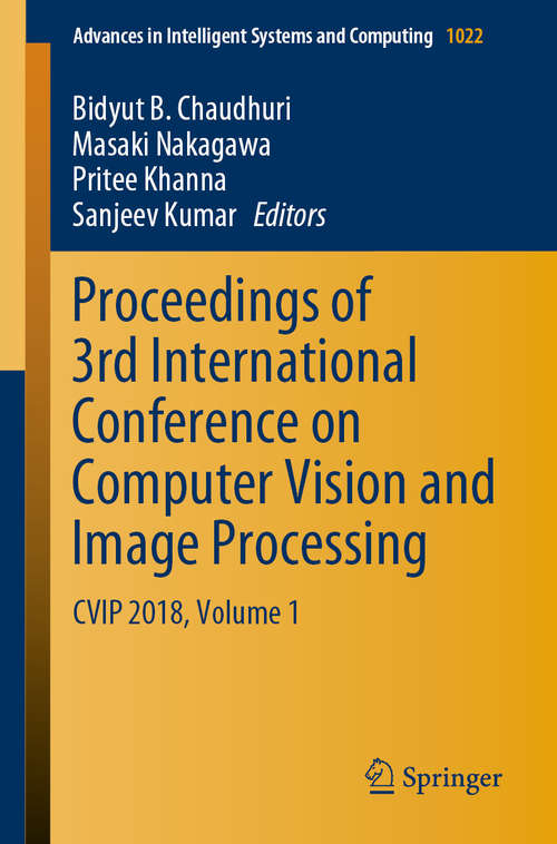 Book cover of Proceedings of 3rd International Conference on Computer Vision and Image Processing: CVIP 2018, Volume 1 (1st ed. 2020) (Advances in Intelligent Systems and Computing #1022)