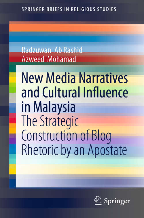 Book cover of New Media Narratives and Cultural Influence in Malaysia: The Strategic Construction of Blog Rhetoric by an Apostate (1st ed. 2019) (SpringerBriefs in Religious Studies)