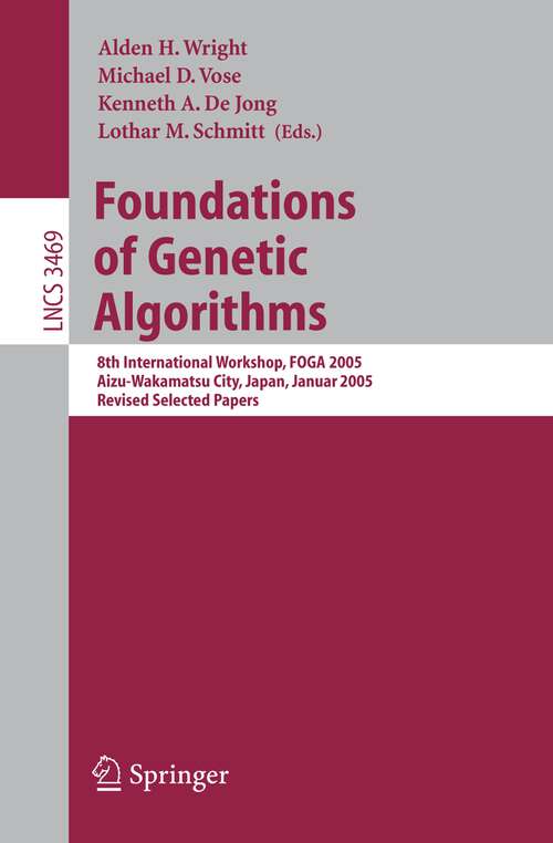 Book cover of Foundations of Genetic Algorithms: 8th International Workshop, FOGA 2005, Aizu-Wakamatsu City, Japan, January 5-9, 2005, Revised Selected Papers (2005) (Lecture Notes in Computer Science #3469)