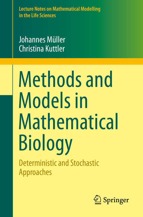 Book cover of Methods and Models in Mathematical Biology: Deterministic and Stochastic Approaches (1st ed. 2015) (Lecture Notes on Mathematical Modelling in the Life Sciences)