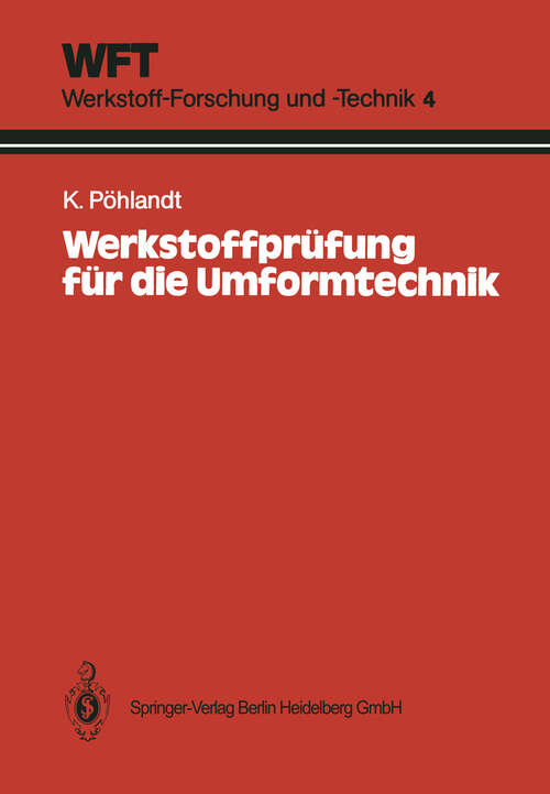 Book cover of Werkstoffprüfung für die Umformtechnik: Grundlagen, Prüfmethoden, Anwendungen (1986) (WFT Werkstoff-Forschung und -Technik #4)