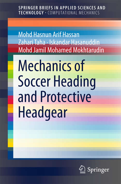 Book cover of Mechanics of Soccer Heading and Protective Headgear (SpringerBriefs in Applied Sciences and Technology)