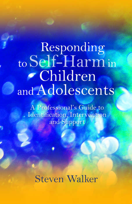 Book cover of Responding to Self-Harm in Children and Adolescents: A Professional's Guide to Identification, Intervention and Support (PDF)