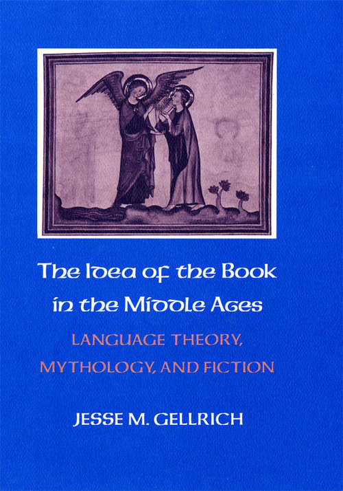 Book cover of The Idea of the Book in the Middle Ages: Language Theory, Mythology, and Fiction