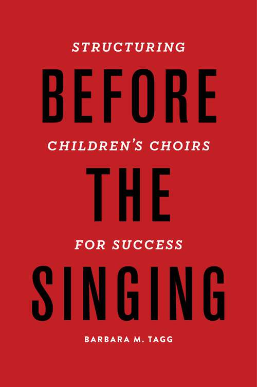 Book cover of Before the Singing: Structuring Children's Choirs for Success