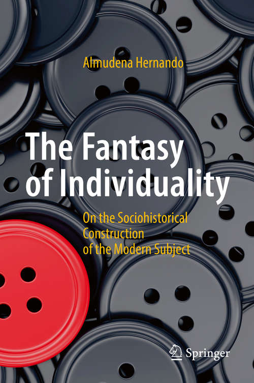 Book cover of The Fantasy of Individuality: On the Sociohistorical Construction of the Modern Subject