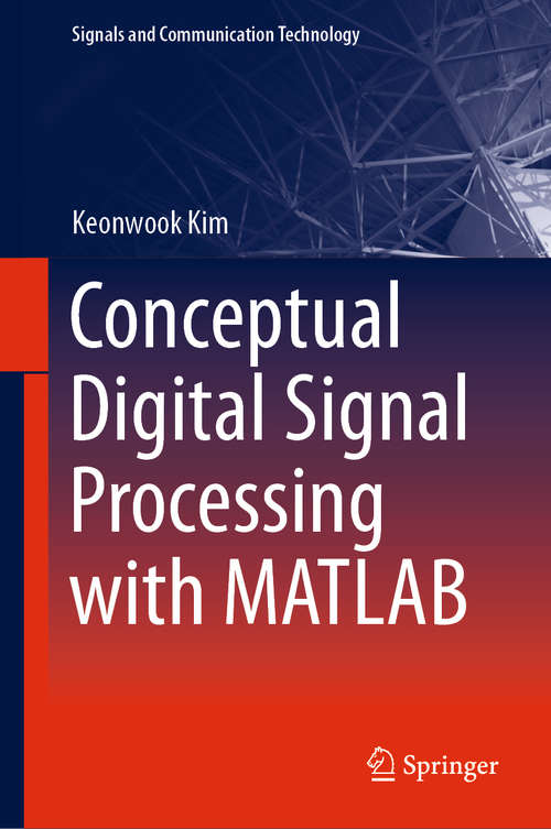 Book cover of Conceptual Digital Signal Processing with MATLAB (1st ed. 2021) (Signals and Communication Technology #20)