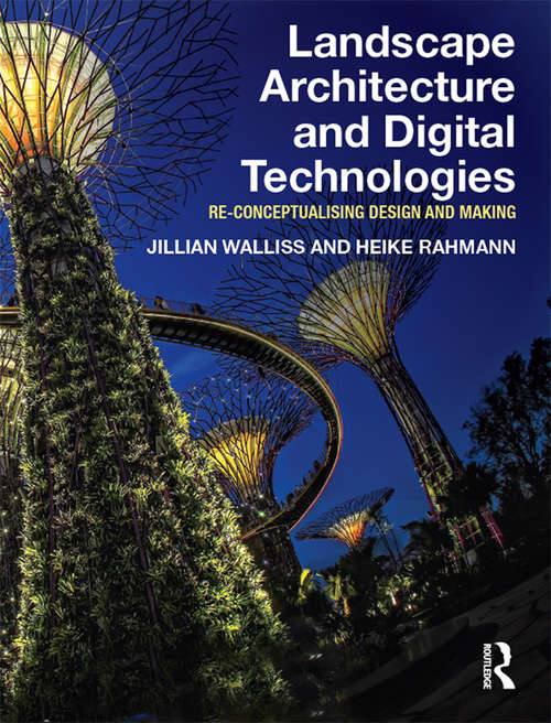 Book cover of Landscape Architecture and Digital Technologies: Re-conceptualising design and making