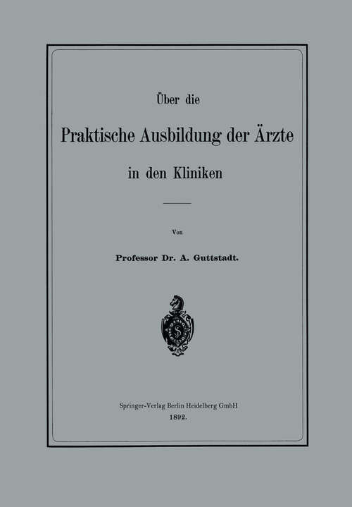 Book cover of Über die Praktische Ausbildung der Ärzte in den Kliniken (1892)