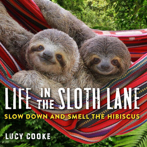 Book cover of Life in the Sloth Lane: Slow Down and Smell the Hibiscus
