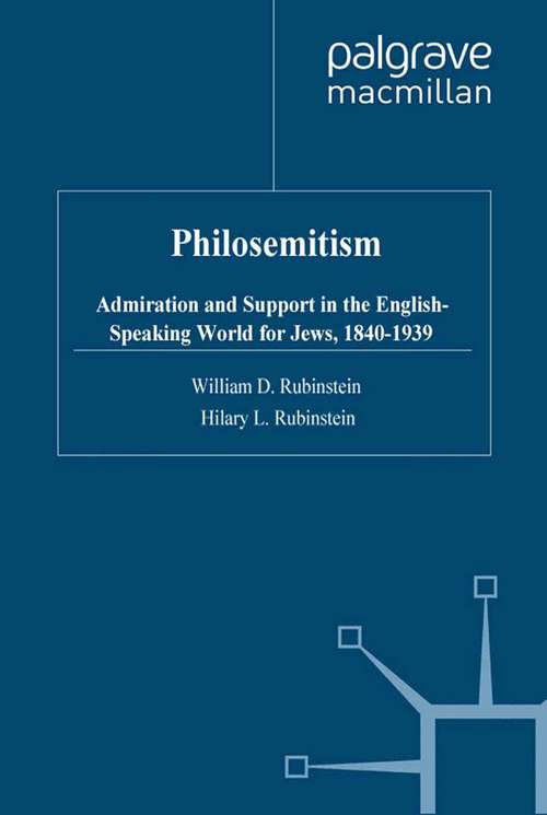 Book cover of Philosemitism: Admiration and Support in the English-Speaking World for Jews, 1840-1939 (1999) (Studies in Modern History)
