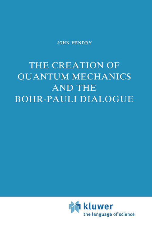 Book cover of The Creation of Quantum Mechanics and the Bohr-Pauli Dialogue (1984) (Studies in the History of Modern Science #14)