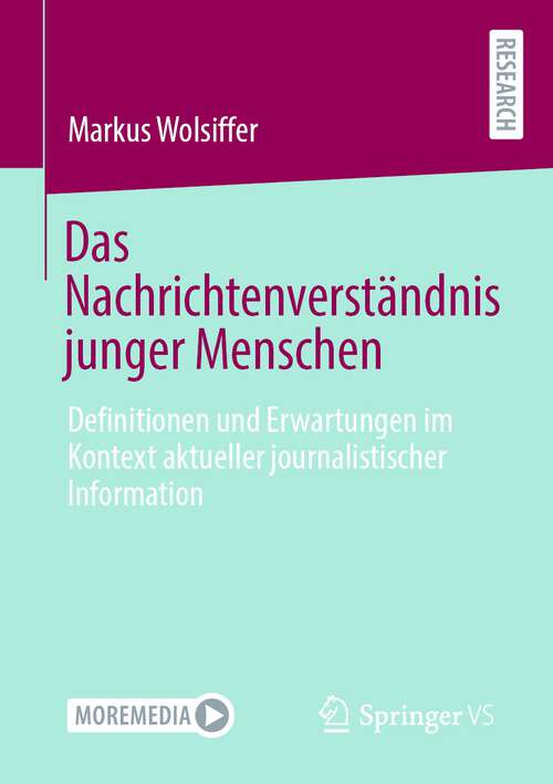 Book cover of Das Nachrichtenverständnis junger Menschen: Definitionen und Erwartungen im Kontext aktueller journalistischer Information (1. Aufl. 2022)