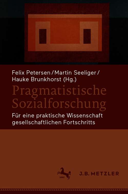 Book cover of Pragmatistische Sozialforschung: Für eine praktische Wissenschaft gesellschaftlichen Fortschritts (1. Aufl. 2021)