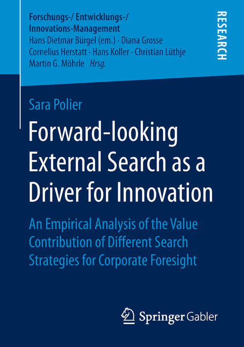 Book cover of Forward-looking External Search as a Driver for Innovation: An Empirical Analysis of the Value Contribution of Different Search Strategies for Corporate Foresight (1st ed. 2019) (Forschungs-/Entwicklungs-/Innovations-Management)