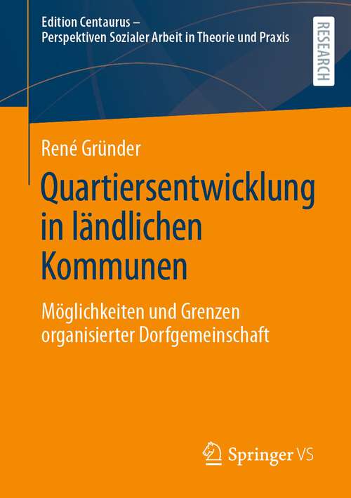 Book cover of Quartiersentwicklung in ländlichen Kommunen: Möglichkeiten und Grenzen organisierter Dorfgemeinschaft (1. Aufl. 2022) (Edition Centaurus - Perspektiven Sozialer Arbeit in Theorie und Praxis)