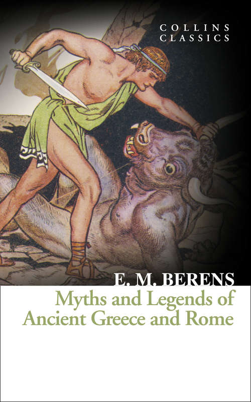 Book cover of Myths and Legends of Ancient Greece and Rome: Illustrated (ePub edition) (Collins Classics)