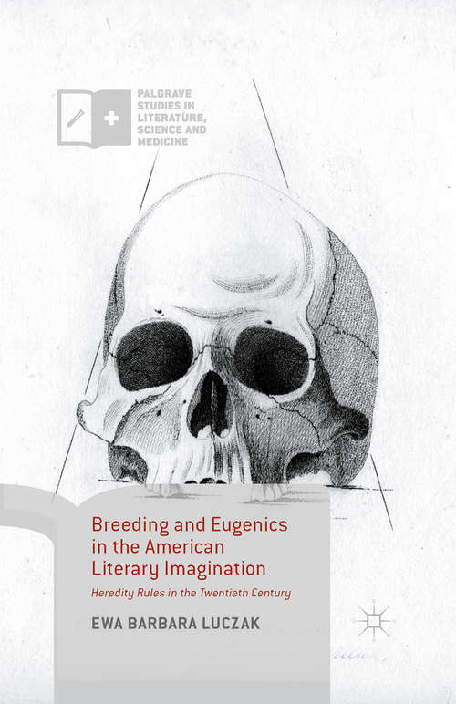 Book cover of Breeding and Eugenics in the American Literary Imagination: Heredity Rules in the Twentieth Century (1st ed. 2015) (Palgrave Studies in Literature, Science and Medicine)