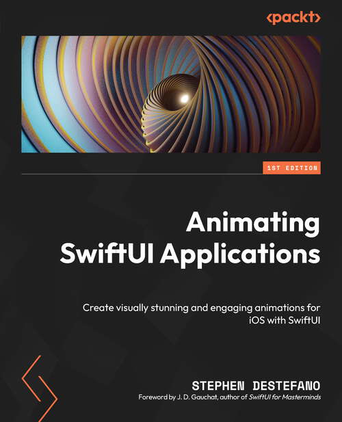 Book cover of Animating SwiftUI Applications: Create Visually Stunning And Engaging Animations For Ios With Swiftui