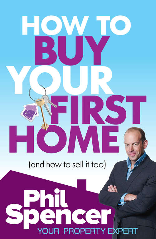 Book cover of How to Buy Your First Home (And How to Sell it Too): Your Property Expert