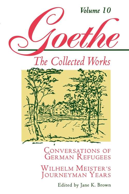 Book cover of Goethe, Volume 10: Conversations of German Refugees--Wilhelm Meister's Journeyman Years or The Renunciants