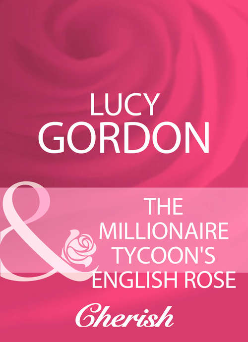 Book cover of The Millionaire Tycoon's English Rose: The Italian's Wife By Sunset; The Mediterranean Rebel's Bride; The Millionaire Tycoon's English Rose (ePub First edition) (Mills And Boon Cherish Ser. #6)