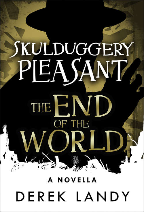 Book cover of Skulduggery Pleasant: The End Of The World (Skulduggery Pleasant Ser. #1)