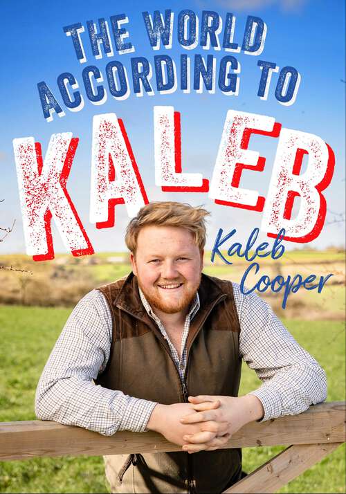 Book cover of The World According to Kaleb: Worldly wisdom from the breakout star of Clarkson’s Farm