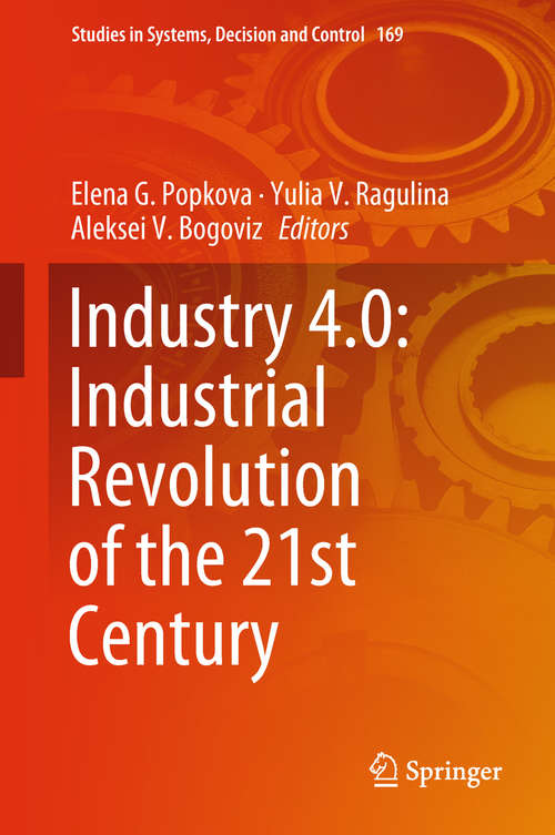 Book cover of Industry 4.0: Industrial Revolution of the 21st Century (1st ed. 2019) (Studies in Systems, Decision and Control #169)