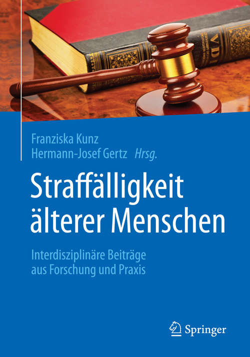 Book cover of Straffälligkeit älterer Menschen: Interdisziplinäre Beiträge aus Forschung und Praxis (1. Aufl. 2015)