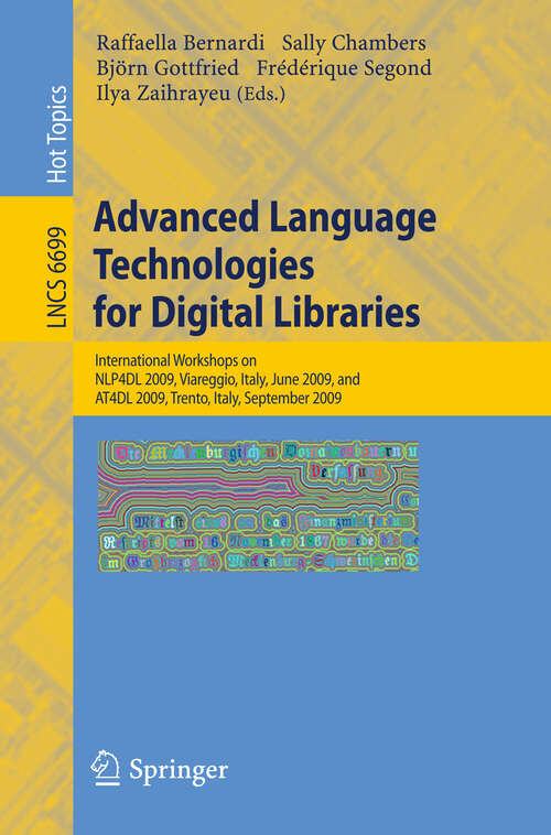 Book cover of Advanced Language Technologies for Digital Libraries: International Workshops on NLP4DL 2009, Viareggio, Italy, June 15, 2009 and AT4DL 2009, Trento, Italy, September 8, 2009 (2011) (Lecture Notes in Computer Science #6699)