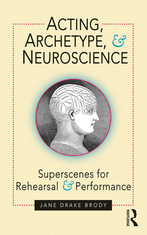 Book cover of Acting, Archetype, and Neuroscience: Superscenes for Rehearsal and Performance