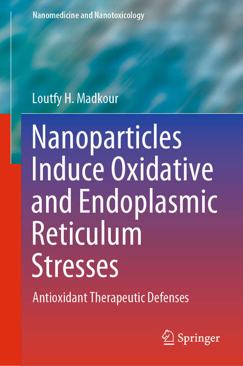 Book cover of Nanoparticles Induce Oxidative and Endoplasmic Reticulum Stresses: Antioxidant Therapeutic Defenses (1st ed. 2020) (Nanomedicine and Nanotoxicology)