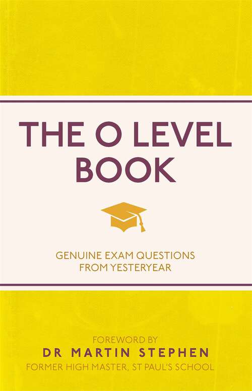 Book cover of The O Level Book: Genuine Exam Questions From Yesteryear