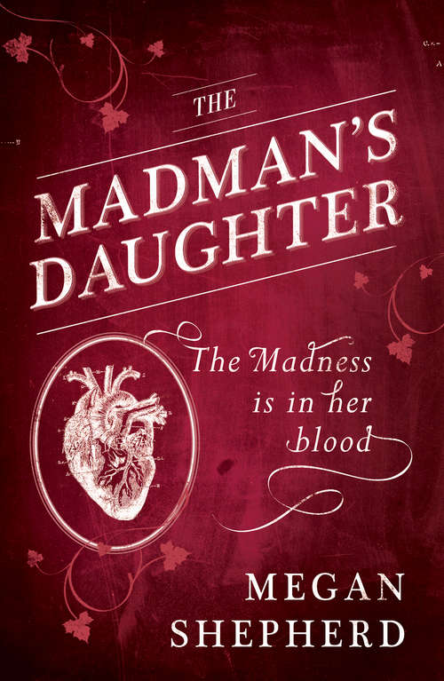 Book cover of The Madman’s Daughter: The Madman's Daughter, Her Dark Curiosity, A Cold Legacy (ePub edition) (Madman's Daughter Ser. #1)