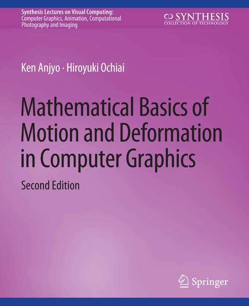 Book cover of Mathematical Basics of Motion and Deformation in Computer Graphics, Second Edition (Synthesis Lectures on Visual Computing: Computer Graphics, Animation, Computational Photography and Imaging)