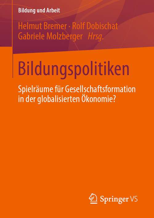 Book cover of Bildungspolitiken: Spielräume für Gesellschaftsformation in der globalisierten Ökonomie? (1. Aufl. 2022) (Bildung und Arbeit #7)