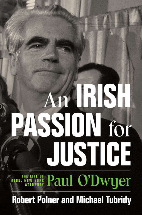 Book cover of An Irish Passion for Justice: The Life of Rebel New York Attorney Paul O'Dwyer