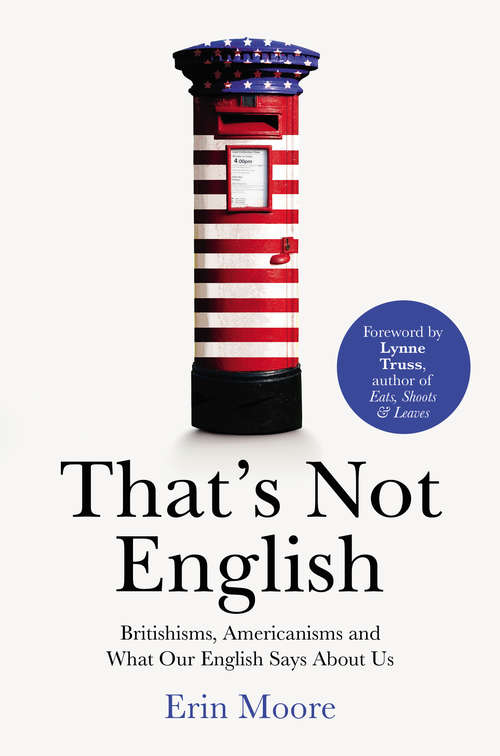 Book cover of That's Not English: Britishisms, Americanisms and What Our English Says About Us