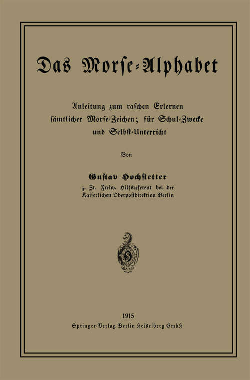 Book cover of Das Morse-Alphabet: Anleitung zum raschen Erlernen sämtlicher Morse-Zeichen; für Schul-Zwecke und Selbst-Unterricht (1915)
