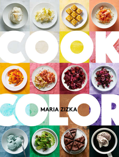 Book cover of Cook Color: A Rainbow of 100 Recipes