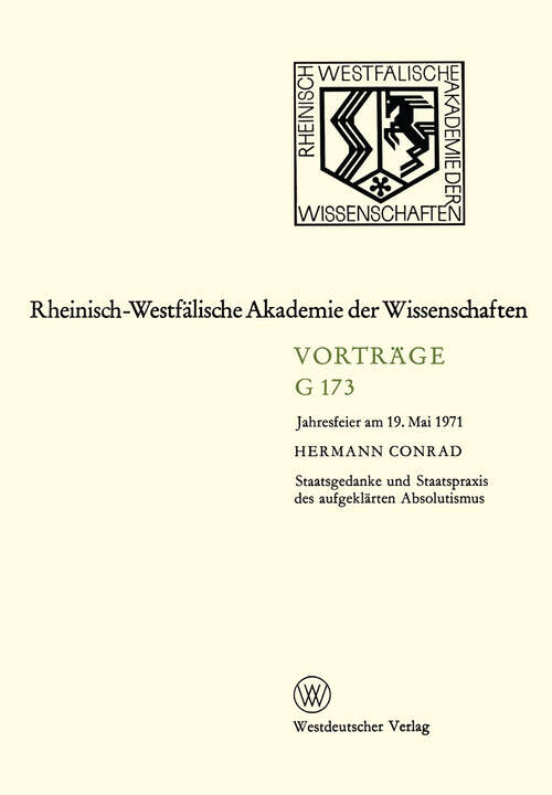 Book cover of Staatsgedanke und Staatspraxis des aufgeklärten Absolutismus: Jahresfeier am 19. Mai 1971 (1971) (Rheinisch-Westfälische Akademie der Wissenschaften #173)