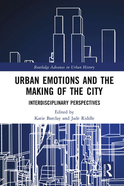 Book cover of Urban Emotions and the Making of the City: Interdisciplinary Perspectives (Routledge Advances in Urban History)